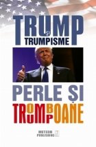 Trump si trumpisme. Perle si tromboane.