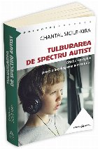 Tulburarea de Spectru Autist. Ghidul complet pentru intelegerea autismului