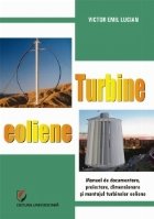 Turbine eoliene. Manual de documentare, proiectare, dimensionare si montajul turbinelor eoliene