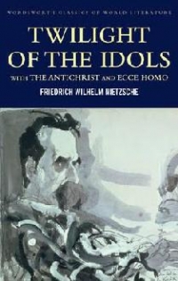 TWILIGHT OF THE IDOLS (THE ANTICHRIST & ECCE HOMO)