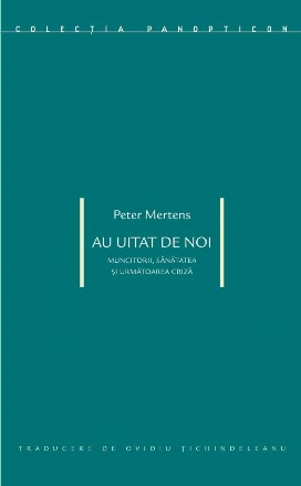 Au uitat de noi : muncitorii, sănătatea şi următoarea criză