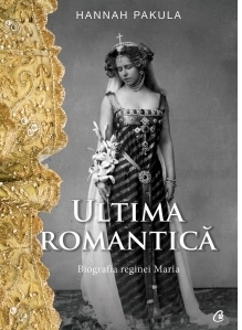 Ultima romantica. Biografia reginei Maria