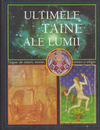 Ultimele taine ale naturii - Enigme ale naturii, istoriei, stiintei si religiei