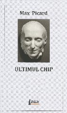 Ultimul chip : măşti mortuare de la Shakespeare la Nietzsche cu 32 de ilustraţii după fotografii de Fritz 