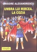 UMBRA LUI MIRCEA. LA COZIA