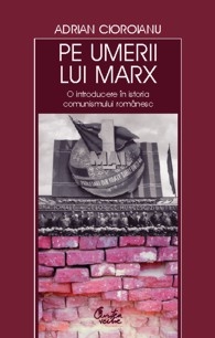 Pe umerii lui Marx. O introducere in istoria comunismului romanesc