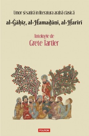 Umor şi satiră în literatura arabă clasică. al-Ğāḥiẓ, al-Hamaḏānī, al-Ḥarīrī. Antologie