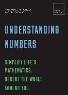 Understanding Numbers: Simplify life\'s mathematics. Decode t