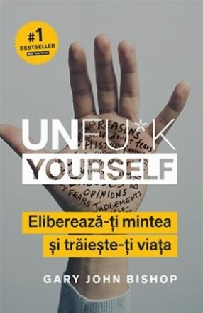 Unfu*k Yourself. Eliberează-ți mintea și trăiește-ți viața