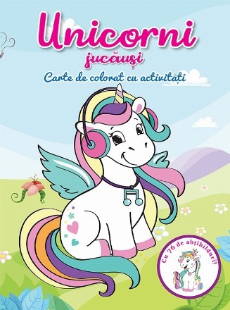 Unicorni jucausi. Carte de colorat cu activitati