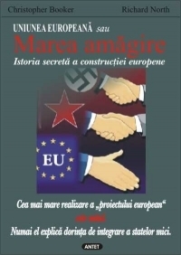 Uniunea Europeana sau Marea amagire - Istoria secreta a constructiei europene