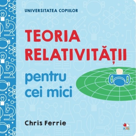 Universitatea copiilor. Teoria relativitatii pentru cei mici