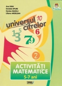 Universul cifrelor. Activitati matematice 5-7 ani