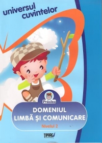 Universul cuvintelor. Domeniul Limba si comunicare - Nivelul 2 (5-7 ani)