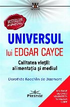 Universul lui Edgar Cayce : calitatea vieţii - alimentaţia şi mediul