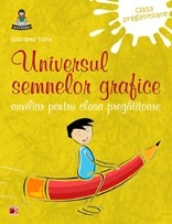 UNIVERSUL SEMNELOR GRAFICE - AUXILIAR PENTRU CLASA PREGATITOARE