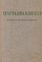 Unsterblichkeit - Deutsche Denkreden aus zwei Jahrhunderten / Nemurirea - Gandirea germana din doua secole (Li