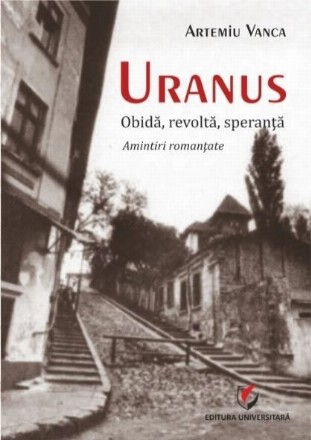 Uranus. Obida, revolta, speranta. Amintiri romantate