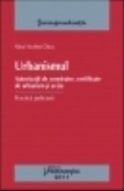 Urbanismul. Practica judiciara - Autorizatii de construire, certificate de urbanism si avize