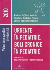 Urgente in pediatrie . Boli cronice in pediatrie -Lucrare publicata pentru Conferinta Nationala de Pediatrie , 2010