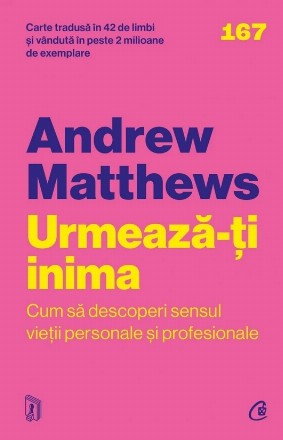 Urmează-ţi inima : cum să descoperi sensul vieţii personale şi profesionale