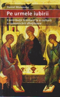 Pe urmele iubirii. Contributii trinitare la o cultura a comunicarii sfintitoare