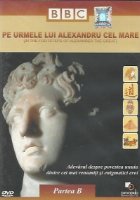 Pe urmele lui Alexandru cel Mare / In the Footsteps of Alexander the Great, Partea B (DVD Video)