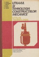 Utilajul tehnologia constructiilor mecanice Utilaj