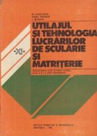 Utilajul si tehnologia lucrarilor de scularie si matritare - Manual pentru licee industriale cu profil de meca