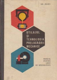 Utilajul si tehnologia prelucrarii mecanice - Manual pentru licee de specialitate, Anul II