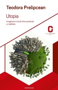 Utopia. Imaginarul social intre proiectie si realitate