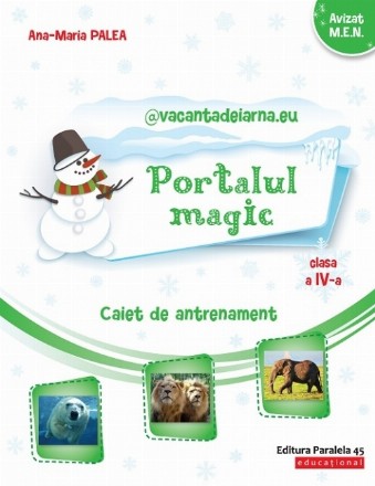 @vacanţadeiarna.eu – Portalul Magic. Caiet de antrenament: Limba şi literatura română, Matematică. Clasa a IV-a