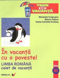 In vacanta cu o poveste! - Limba romana - clasa a III-a : caiet de vacanta