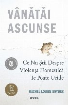 Vanatai ascunse. Ce nu stii despre violenta domestica te poate ucide