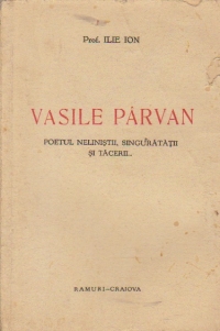 Vasile Parvan - Poetul nelinistii, singuratatii si tacerii