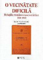 O vecinătate dificilă : relaţiile româno-ruse/sovietice,1914-1965