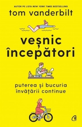 Veşnic începători : puterea şi bucuria învăţării continue