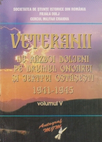 Veteranii de razboi doljeni pe drumul onoarei si jertfei ostasesti 1941-1945, Volumul al V-lea