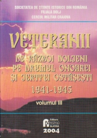 Veteranii de razboi doljeni pe drumul onoarei si jertfei ostasesti 1941-1945, Volumul al III-lea