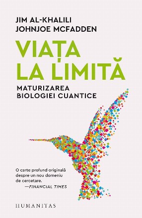 Viaţa la limită : maturizarea biologiei cuantice