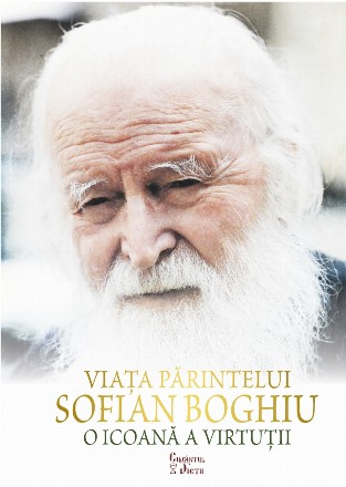 Viaţa Părintelui Sofian Boghiu - o icoană a virtuţii