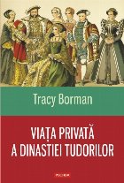 Viaţa privată dinastiei Tudorilor