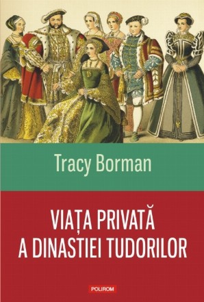 Viaţa privată a dinastiei Tudorilor