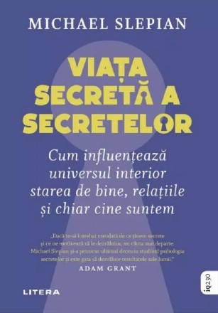 Viaţa secretă a secretelor : cum ne influenţează universul interior starea de bine, relaţiile şi chiar cine suntem