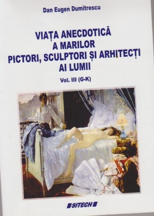 Viata anecdotica a marilor pictori, sculptori si arhitecti ai Lumii, Volumul al III-lea (G-K)