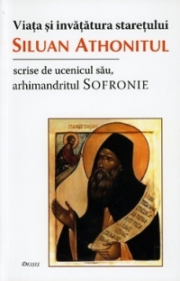 Viata si invataturile staretului Siluan Athonitul scrise de ucenicul sau, Sofronie