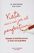 Viata joc perfectiunii Gaseste talentul