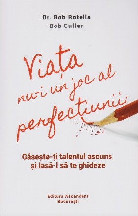 Viata nu-i un joc al perfectiunii. Gaseste-ti talentul ascuns si lasa-l sa te ghideze