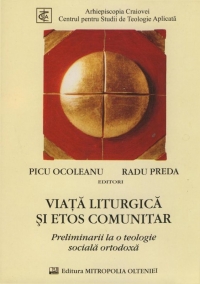 Viata liturgica si etos comunitar - preliminarii la o teologie sociala ortodoxa