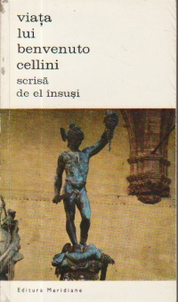 Viata lui Benvenuto Cellini scrisa de el insusi, Volumele I si II